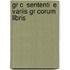 Gr C  Sententi  E Variis Gr Corum Libris