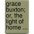 Grace Buxton; Or, The Light Of Home ...