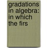 Gradations In Algebra: In Which The Firs door Onbekend