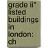 Grade Ii* Listed Buildings In London: Ch
