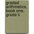 Graded Arithmetics, Book One, Grade Ii