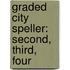 Graded City Speller: Second, Third, Four