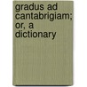 Gradus Ad Cantabrigiam; Or, A Dictionary door Unknown Author