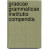Graecae Grammaticae Institutio Compendia door Onbekend