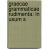 Graecae Grammaticae Rudimenta: In Usum S by Unknown