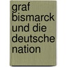 Graf Bismarck Und Die Deutsche Nation door Constantin Rssler