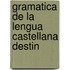 Gramatica De La Lengua Castellana Destin