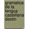 Gramatica De La Lengua Castellana Destin door Rufino Jos� Cuervo