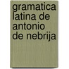 Gramatica Latina De Antonio De Nebrija door P.A. Juan De San Bautista