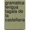 Gramatica Lengua Tagala de La Castellana door Anonymous Anonymous