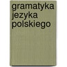 Gramatyka Jezyka Polskiego door J�Zef Muczkowski