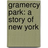 Gramercy Park: A Story Of New York door Onbekend