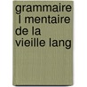 Grammaire  L Mentaire De La Vieille Lang by L�on Cl�dat