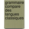 Grammaire Compare Des Langues Classiques by Fr�D�Ric Baudry