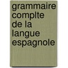 Grammaire Complte de La Langue Espagnole door P. M. De Torrecilla