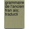 Grammaire De L'Ancien Fran Ais; Traducti door Eduard Schwan
