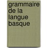 Grammaire De La Langue Basque by Saint Hiliaire Blanc