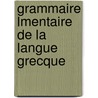 Grammaire Lmentaire de La Langue Grecque by Jean Franois Napolon Theil