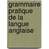 Grammaire Pratique de La Langue Anglaise by Percy Sadler