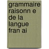 Grammaire Raisonn E De La Langue Fran Ai by Leon Cledat