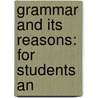 Grammar And Its Reasons: For Students An by Mary Hall Leonard