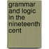 Grammar And Logic In The Nineteenth Cent