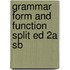 Grammar Form and Function Split Ed 2a Sb