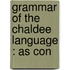 Grammar Of The Chaldee Language : As Con