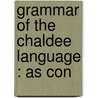 Grammar Of The Chaldee Language : As Con door Horatio B. 1808-1875 Hackett