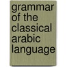 Grammar Of The Classical Arabic Language door Mortimer Sloper Howell