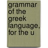 Grammar Of The Greek Language, For The U door Samuel H. 1807-1871 Taylor