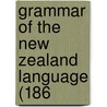 Grammar Of The New Zealand Language (186 door Onbekend