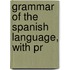 Grammar Of The Spanish Language, With Pr