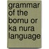 Grammar Of The Bornu Or Ka Nura Language