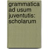 Grammatica Ad Usum Juventutis: Scholarum door Scholai Piarai