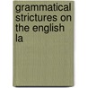 Grammatical Strictures On The English La by Unknown