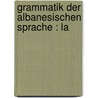 Grammatik Der Albanesischen Sprache : La by Georg Pekmezi