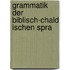Grammatik Der Biblisch-Chald Ischen Spra
