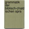Grammatik Der Biblisch-Chald Ischen Spra by Samuel David Luzzatto