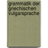 Grammatik Der Griechischen Vulgarsprache