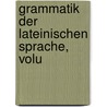 Grammatik Der Lateinischen Sprache, Volu door Heinrich Schweizer-Sidler