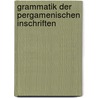 Grammatik Der Pergamenischen Inschriften by Eduard Schwyzer