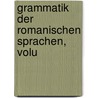 Grammatik Der Romanischen Sprachen, Volu by Friedrich Diez