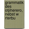 Grammatik Des Otjiherero, Nebst W Rterbu door G. Viehe