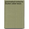 Grammatisch-Kritische Studien Ueber Wace door Ferdinand Christian Uhlemann