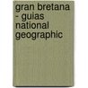 Gran Bretana - Guias National Geographic door National Geographic Society