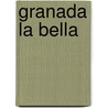Granada La Bella door ngel Ganivet