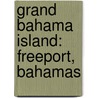 Grand Bahama Island: Freeport, Bahamas by Unknown