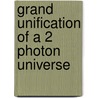 Grand Unification of a 2 Photon Universe by H.S. Akrongold