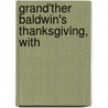 Grand'Ther Baldwin's Thanksgiving, With by Unknown